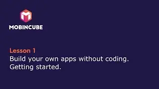 Mobincube - Lesson 1: Getting started. How to build your own apps without programming