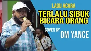 lAGU ACARA - TERLALU SIBUK BICARA ORANG BY OM YANCE