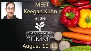 Meet Keegan Kuhn at the Plant-Based Health & Wellness Summit