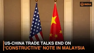 US-China Trade Talks End on &lsquo;Constructive&rsquo; Note in Malaysia & more updates | DD India Live