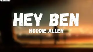 Hey Ben -Hoodie Allen