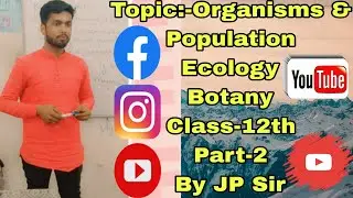 Topic:-Organisms&Population || Ecology || Botany || Class12th || Part 2 || By JP Sir(Science Expert)