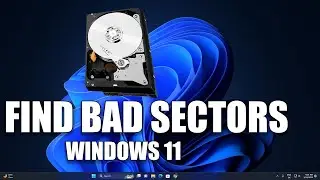 How To Check and Find Bad Sectors in Windows 11 PC or Laptop