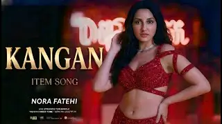 FT - NORA FATEHI | KANGAN | PARTY SONG | BOLLYWOOD SONG | LATEST HINDI SONG 2025