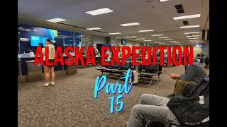 Alaska Expedition - Part 15 (Home)