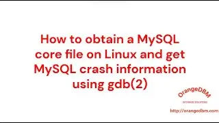 How to obtain a MySQL core file on Linux and get MySQL crash information using gdb(2)