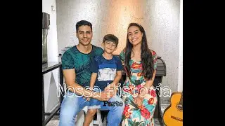 Nossa História - Parte I