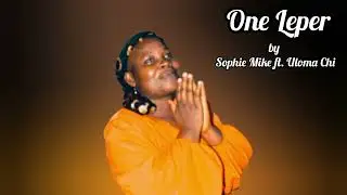 One Leper by Sophie Mike ft. Oluoma Chi | Deep Worship & Gratitude Song #thanksgivingsong #trending