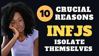 10 Most Crucial Reasons Why INFJs Tend to Isolate Themselves