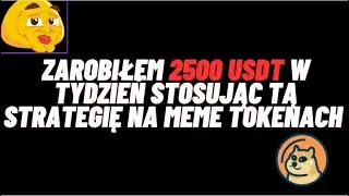 ZAROBIŁEM 2500 USDT W TYDZIEŃ STOSUJĄC TĄ STRATEGIĘ NA MEME TOKENACH