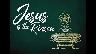 Carol Service Sermon 2024  -  'Jesus the reason for the season!' - Luke chapter 19 verses 10