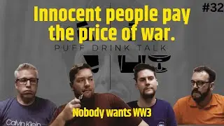 Puff Drink Talk #32 - Nobody wants another war #nowar #podcast