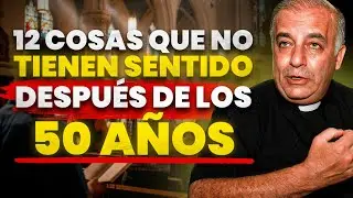 12 Cosas que no tienen sentido después de los 50 años | Padre Ángel Espinosa.