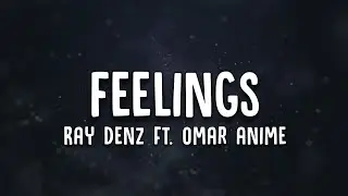 Ray Denz - Feelings (Lyrics) Ft. Omar Anime