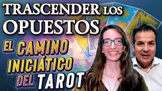 Trascender los Opuestos - El Camino Iniciático del Tarot