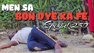 MEN SA BON DYE KA FÈ_EPIZÒD 250