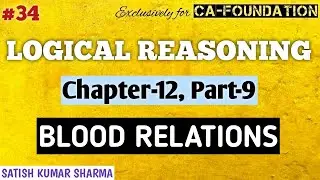 34 | CHAPTER-12, PART-9 | BLOOD RELATIONS | LOGICAL REASONING | ICAI MODULE | SATISH KR. SHARMA SIR