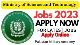 Ministry of Science and Technology Jobs 2023 | Government Jobs | Pakistan Military Academy