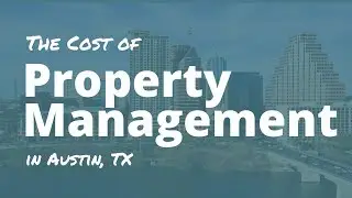 How Much Does Property Management Cost in Austin, TX &ndash; Tips for Landlords