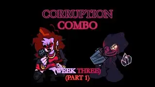 Corruption Combo: Week Three (part 1)