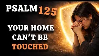 IF YOUR HOME FEELS UNSETTLED, PRAY THIS | PSALM 125 PRAYER FOR FAMILY AND HOME PEACE