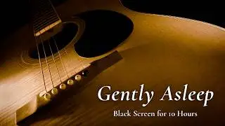 Find Your Quiet: Deep Calming Guitar for Sleep【Black Screen 10 Hours】