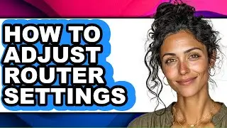 How to Adjust Router Settings (only Way)