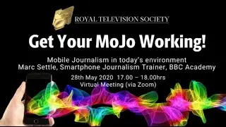 Get Your Mojo Working! Mobile journalism in today's environment | RTS Thames Valley