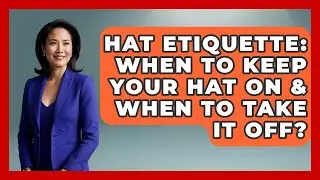 Hat Etiquette: When To Keep Your Hat On & When To Take It Off? - Age With Style Coach
