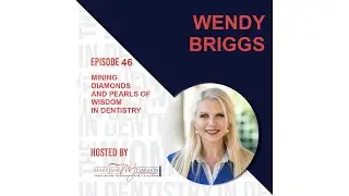 The Women in Dentistry Podcast #46: Ms. Wendy Briggs