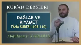DAĞLAR ve KIYAMET TÂHÂ SÛRESİ 105-110 Abdulhamit Kahraman