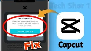 Capcut Security Notice Problem Solved &nbsp;| How to fix capcut security Notice Problem