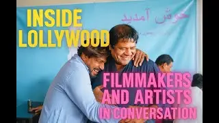 Inside Lollywood &ndash; Filmmakers and Artists in Conversation