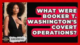 What Were Booker T. Washington's Covert Operations? - Black History Files