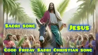 Good Friday Sadri Christian Song Top10