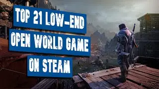 Top 21 Low-End Open-World Game on Steam | Potato & Low-End Games