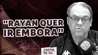 VASCO FAZ JOGO DURO PARA MANTER RAYAN E NÃO ABRE MÃO DA GRANA