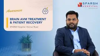 SPARSH Hospital Hennur Road | Dr. Murali Mohan on Brain AVM Treatment & Patient Recovery