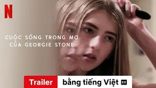 Cuộc sống trong mơ của Georgie Stone (Trailer c&oacute; phụ đề) | Trailer bằng tiếng Việt | Netflix