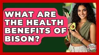 What Are The Health Benefits Of Bison? - Keto Kitchen HQ