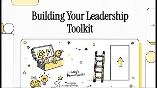 Building Your Leadership Toolkit: Skills, Habits, and Change Models