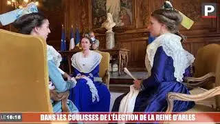 Dans les coulisses de l'élection de la Reine d'Arles