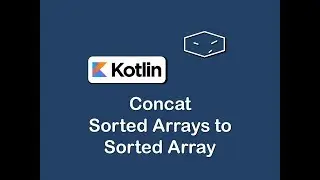 concat sorted arrays to sorted array in kotlin