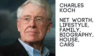 CHARLES KOCH Net Worth, Lifestyle, Family, Biography, House and Cars