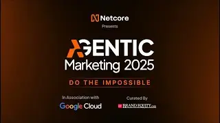 Agentic Marketing 2025: Netcore x Google Cloud Keynote | The Future of Marketing