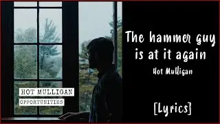 Hot Mulligan - The Hammer Guy Is at It Again [Lyrics]
