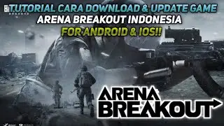 CARA DOWNLOAD & UPDATE GAME ARENA BREAKOUT MOBILE INDONESIA LENGKAP DENGAN PENJELASAN!!