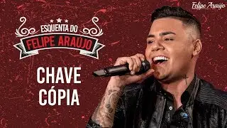 Felipe Ara&uacute;jo - Chave C&oacute;pia - Esquenta do Felipe Ara&uacute;jo