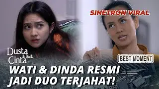 BEST MOMENT DUSTA DI BALIK CINTA: WATI & DINDA RESMI JADI DUO TERJAHAT! (Yeyen Lidya, Sarah Tuff)
