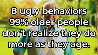 8 Surprising Habits You Develop with Age That Most Seniors Aren&rsquo;t Aware Of